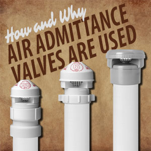 Why You Need Air Admittance Valves