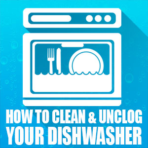 How to Clean and Unclog Your Dishwasher