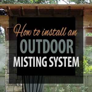 How to Install an Outdoor Misting System