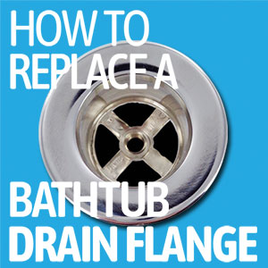 How to Replace a Bathtub Drain Flange