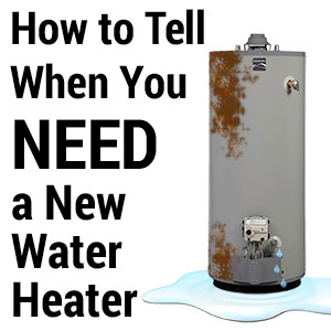 How to Tell When Your Water Heater Needs Replacing