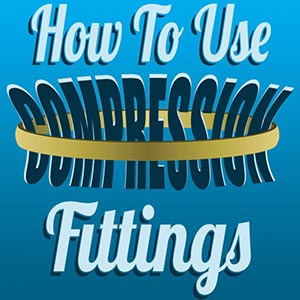 How to Use Compression Fittings