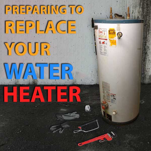 Preparing to replace your water heater