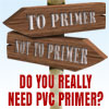 Do you need PVC primer?