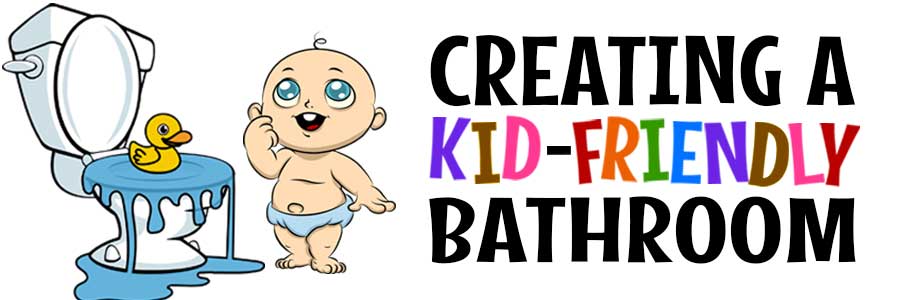 Creating a kid-friendly bathroom